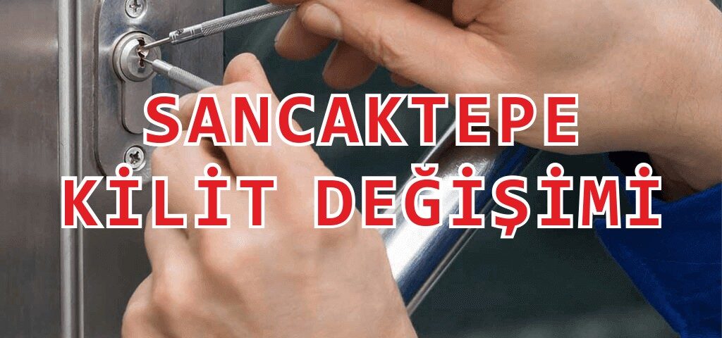 Sancaktepe Kilit Değişimi